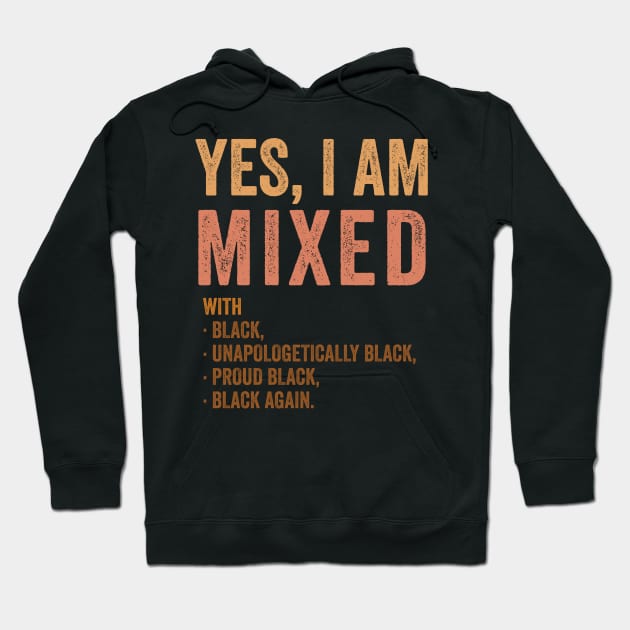 Yes Im Mixed With Black - Proud African American History Hoodie by luisharun